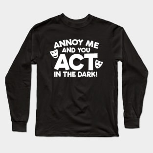 Annoy Me And You Act In The Dark Long Sleeve T-Shirt